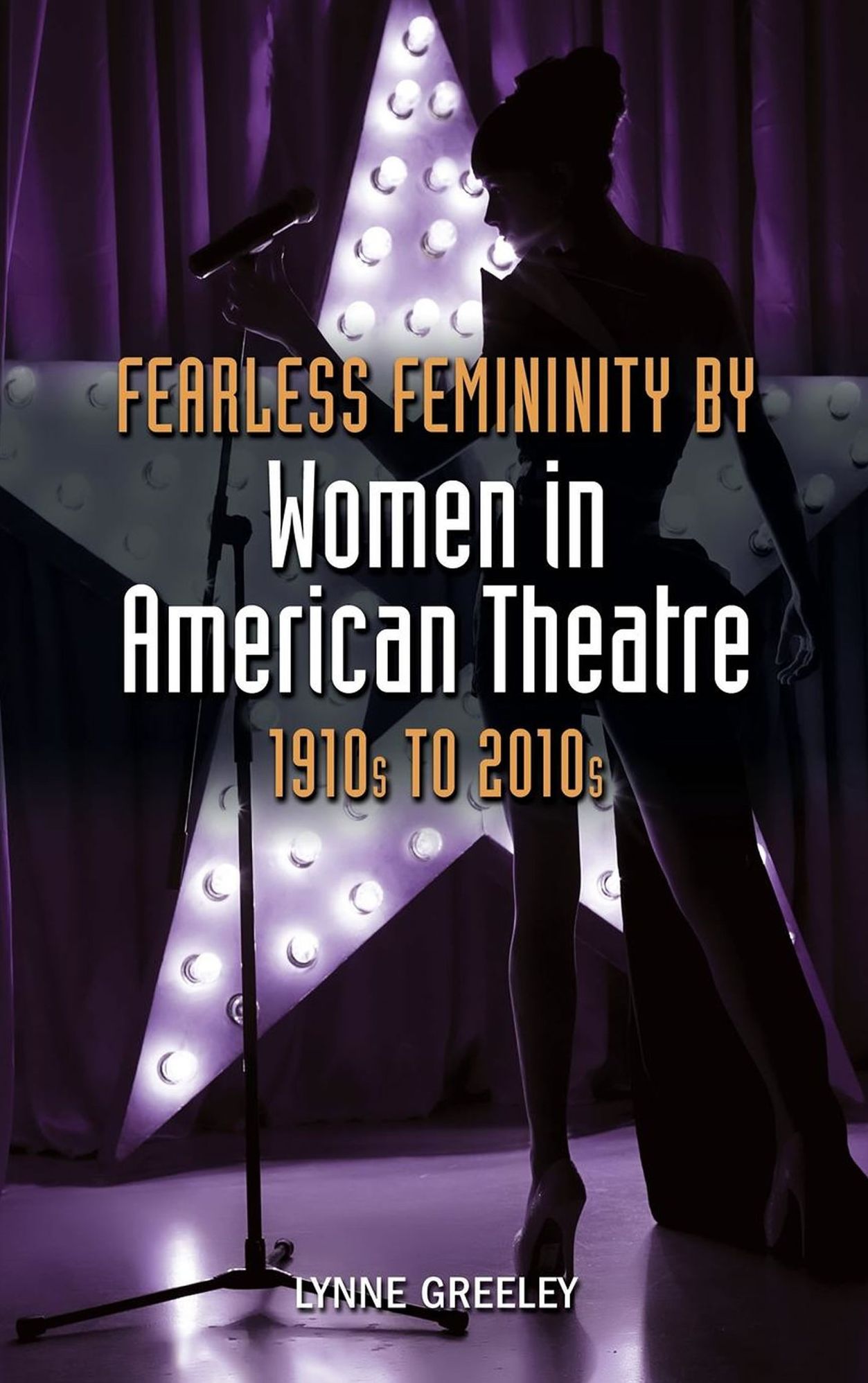 Fearless Femininity by Women in American Theatre, 1910s to 2010s - Student Edition