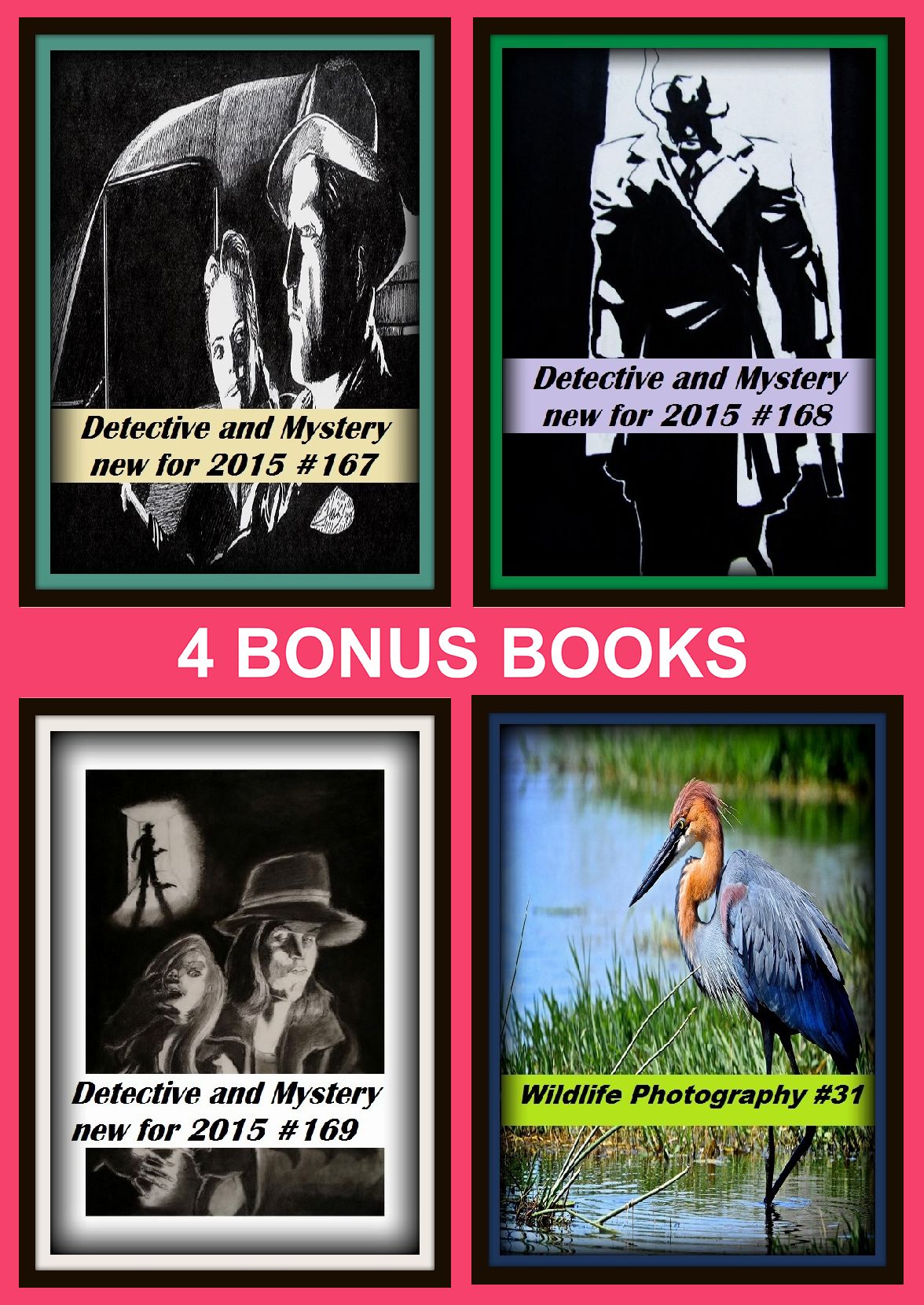 Detective: Four bonus books in one Bundle Detective and Mystery new for 2015 #167, Detective and Mystery new for 2015 #168, Wildlife Photography #31, Detective and Mystery new for 2015 #169