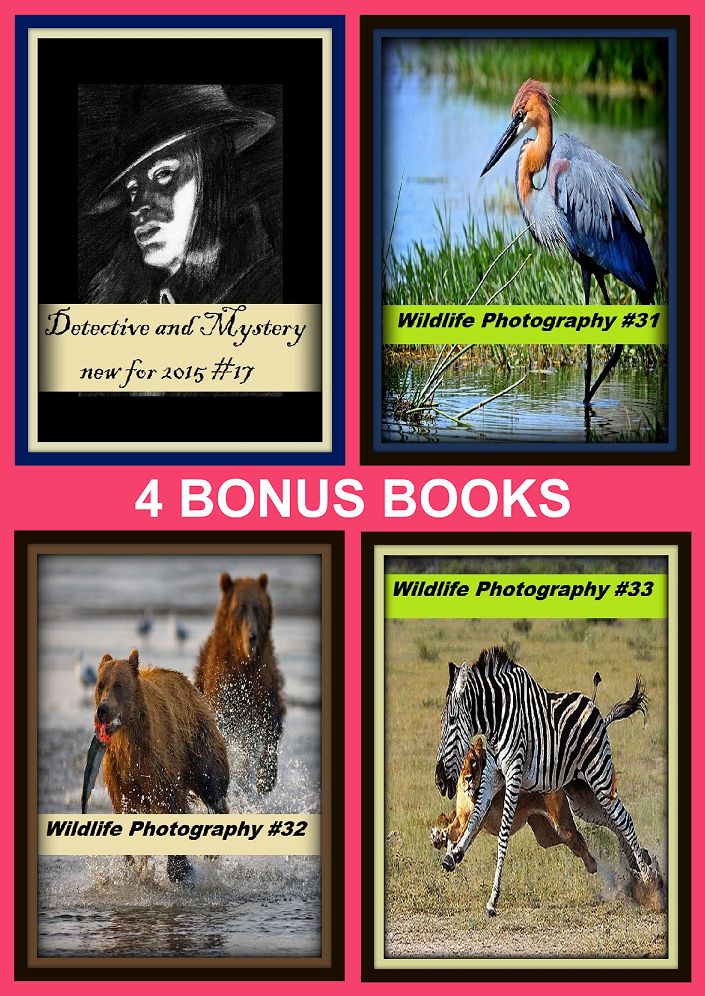 Detective: Four bonus books in one Bundle Wildlife Photography #31, Wildlife Photography #32, Detective and Mystery new for 2015 #17, Wildlife Photography #33