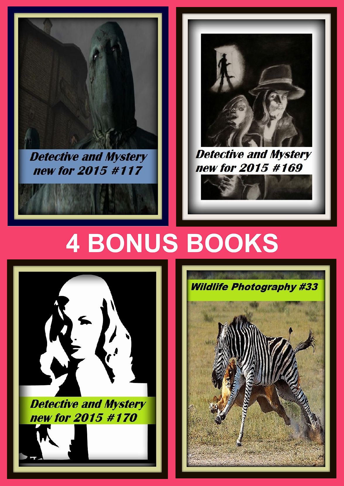 Detective: Four bonus books in one Bundle Detective and Mystery new for 2015 #169, Detective and Mystery new for 2015 #17, Wildlife Photography #33, etective and Mystery new for 2015 #170