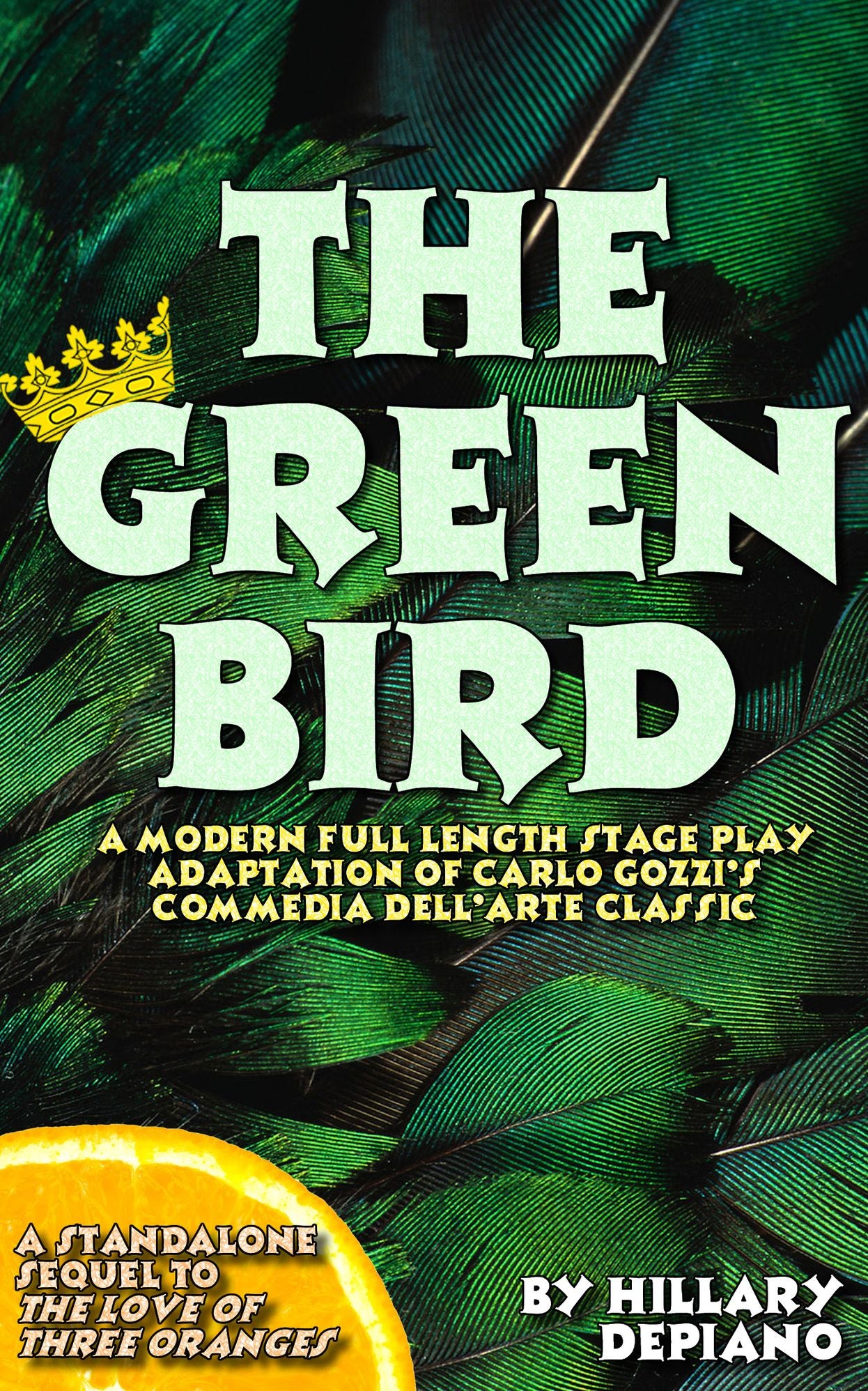 The Green Bird:a modern full length stage play adaptation of Carlo Gozzi's commedia dell'arte classic