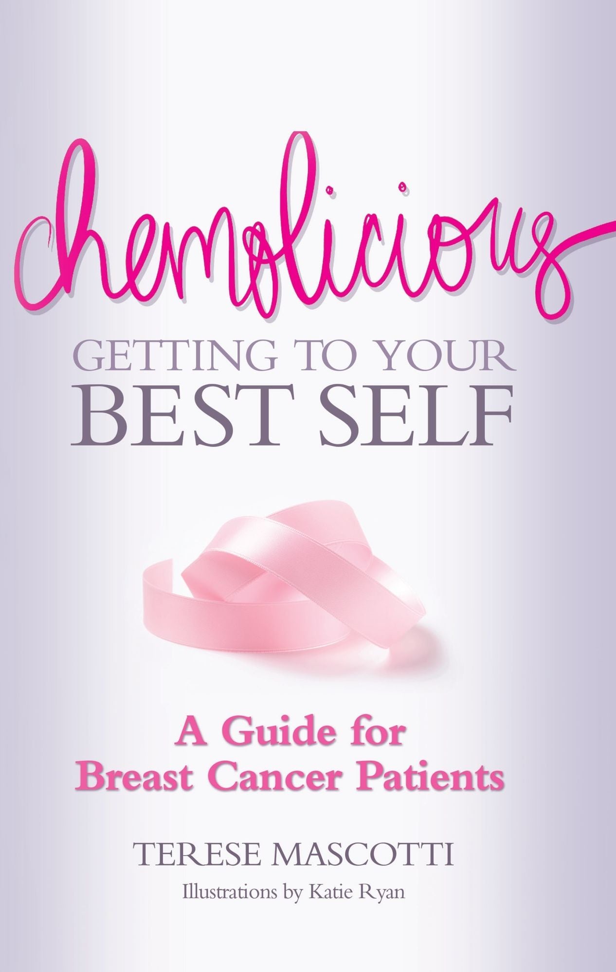 Chemolicious: Getting to Your Best Self: A Guide for Breast Cancer Patients