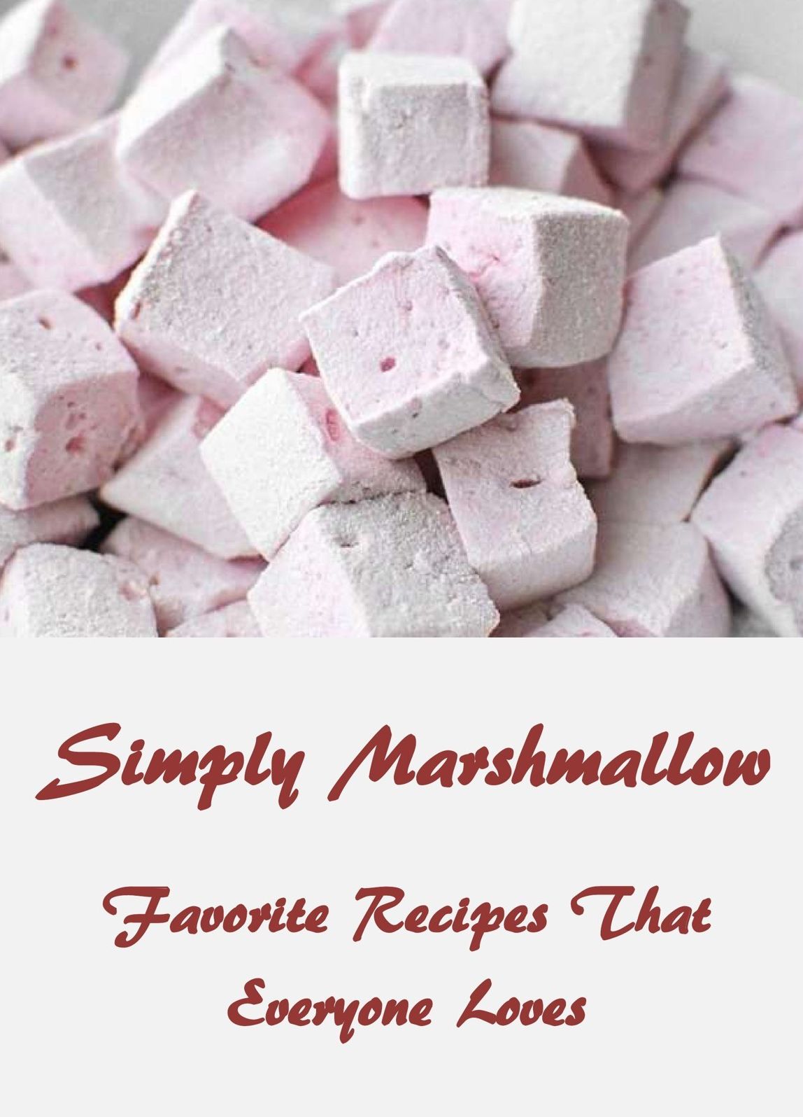 Simply Marshmallow: Favorite Recipes That Everyone Loves