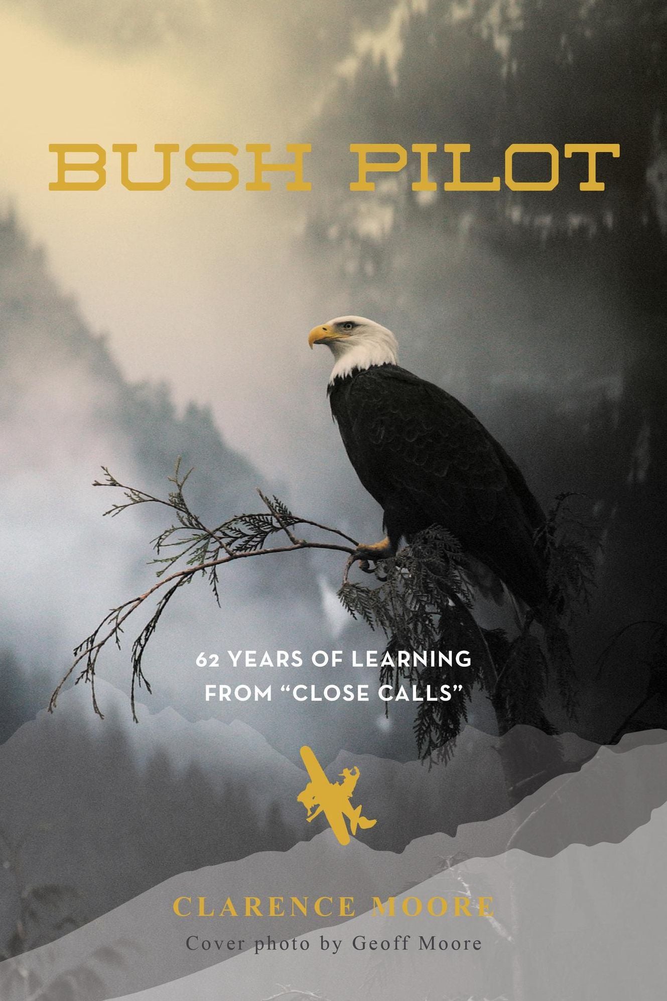 Bush Pilot: 62 Years of Learning from "Close Calls"