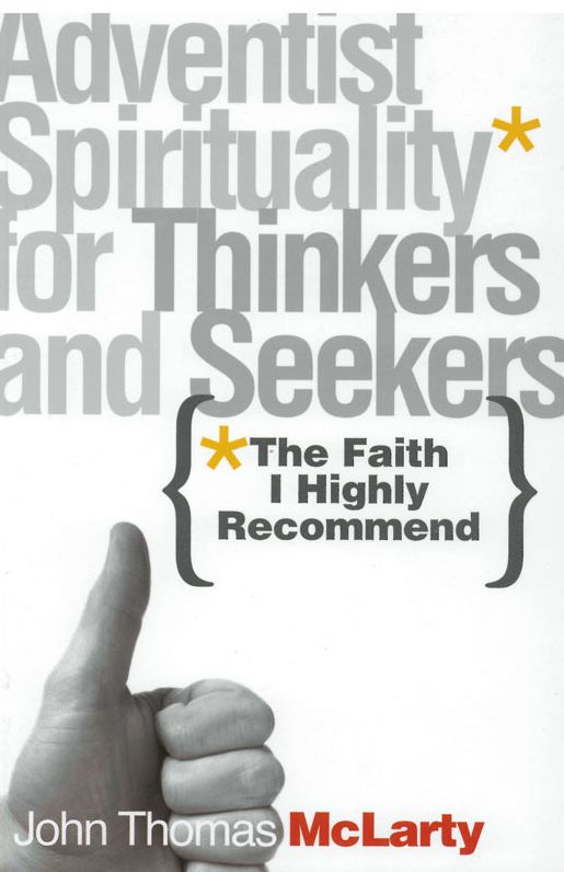 Adventist Spirituality for Thinkers and Seekers: The Faith I Highly Recommend