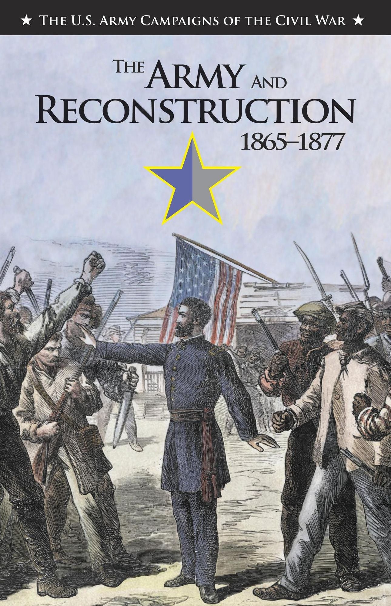 U.S. Army Campaigns of the Civil War: The Army and Reconstruction, 1865-1877
