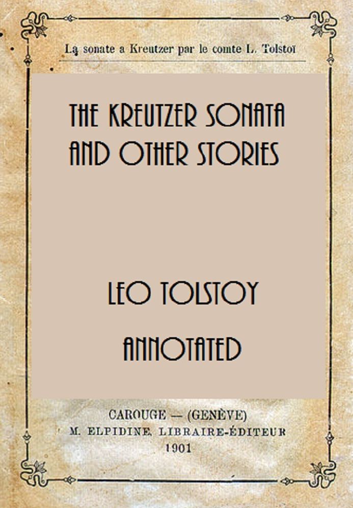 The Kreutzer Sonata and Other Stories (Annotated)