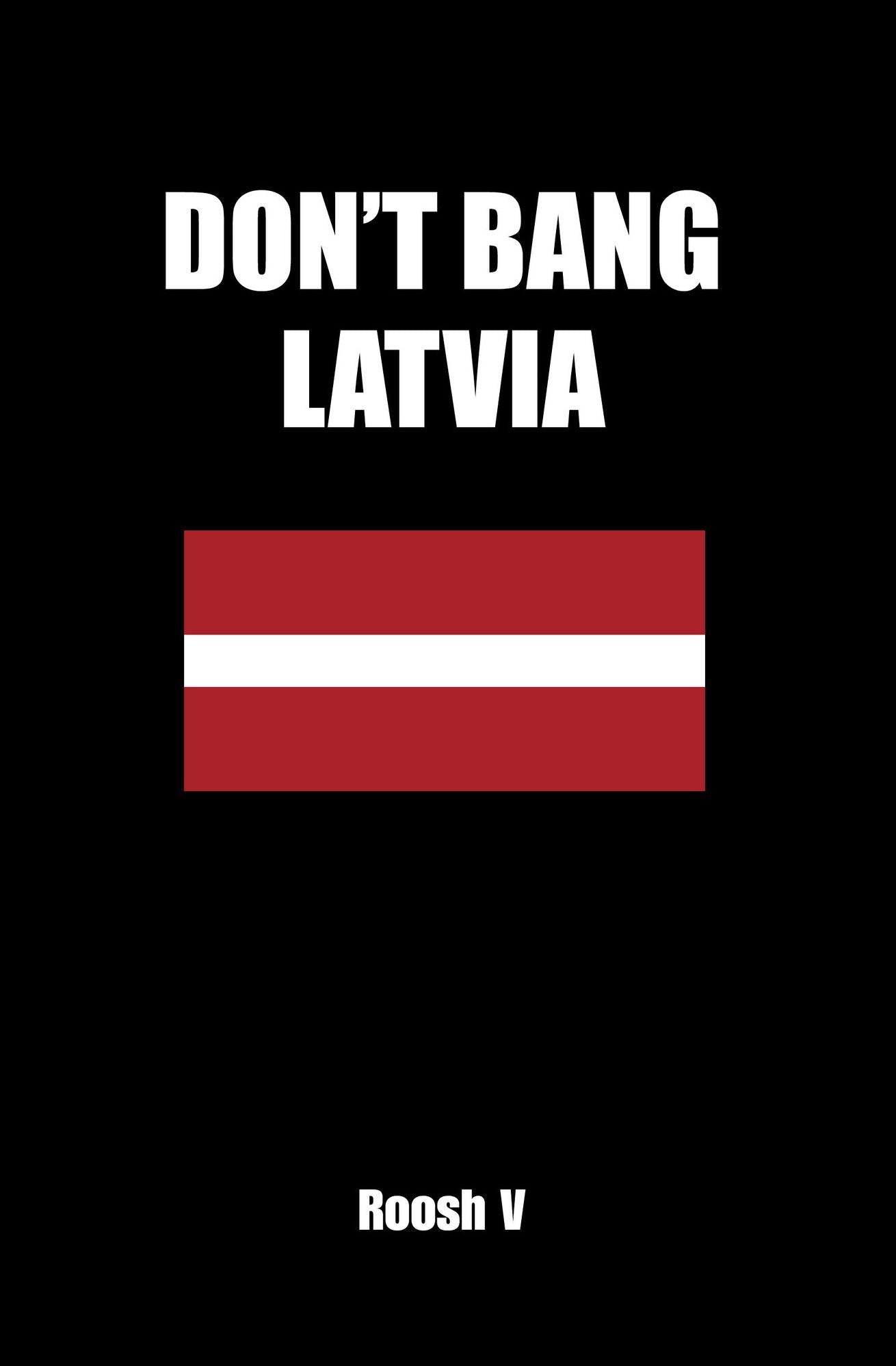 Don't Bang Latvia: How To Sleep With Latvian Women In Latvia Without Getting Scammed