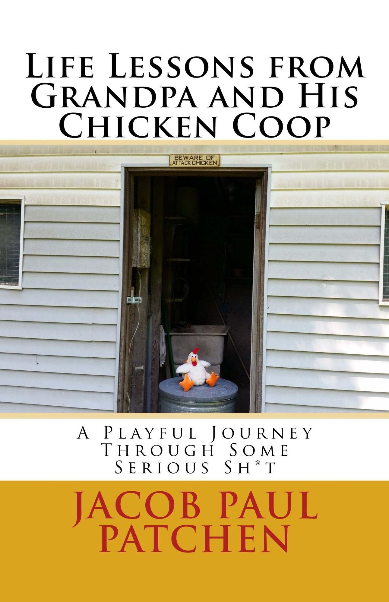 Life Lessons From Grandpa And His Chicken Coop: A Playful Journey Through Some Serious Sh*t