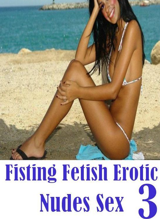Nude: Erotica Adult Hardcore Sex Fisting Fetish Erotic Nudes Sex 3 ( sex, porn, fetish, bondage, oral, anal, ebony, hentai, domination, erotic photography, erotic sex stories, adult, xxx, shemale, voyeur, erotic, blowjob )