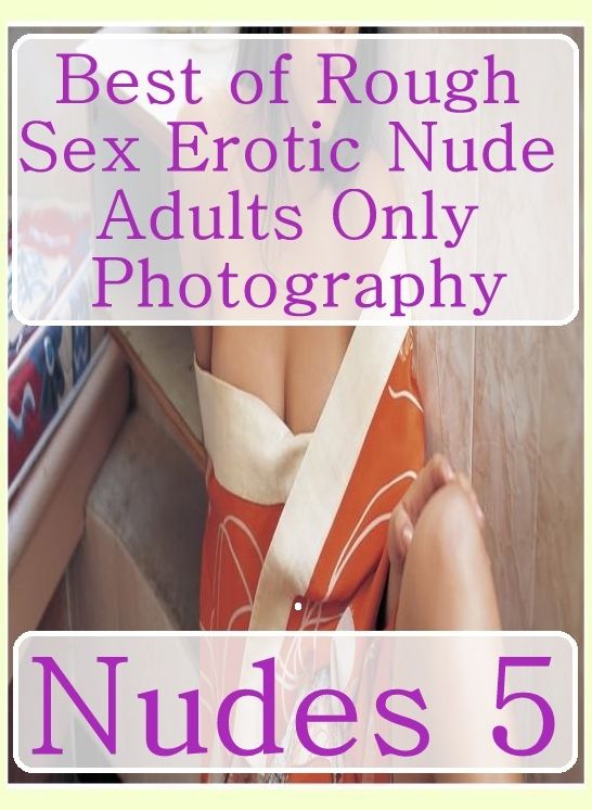 Bondage:	Adult Nude Sex Bonanza Best of"Rough Sex Erotic Nude Adults Only Photography Nudes 5" ( sex, porn, fetish, bondage, oral, anal, ebony, hentai, domination, erotic photography, erotic sex stories, adult, xxx, shemale, voyeur, erotic, blowjob )