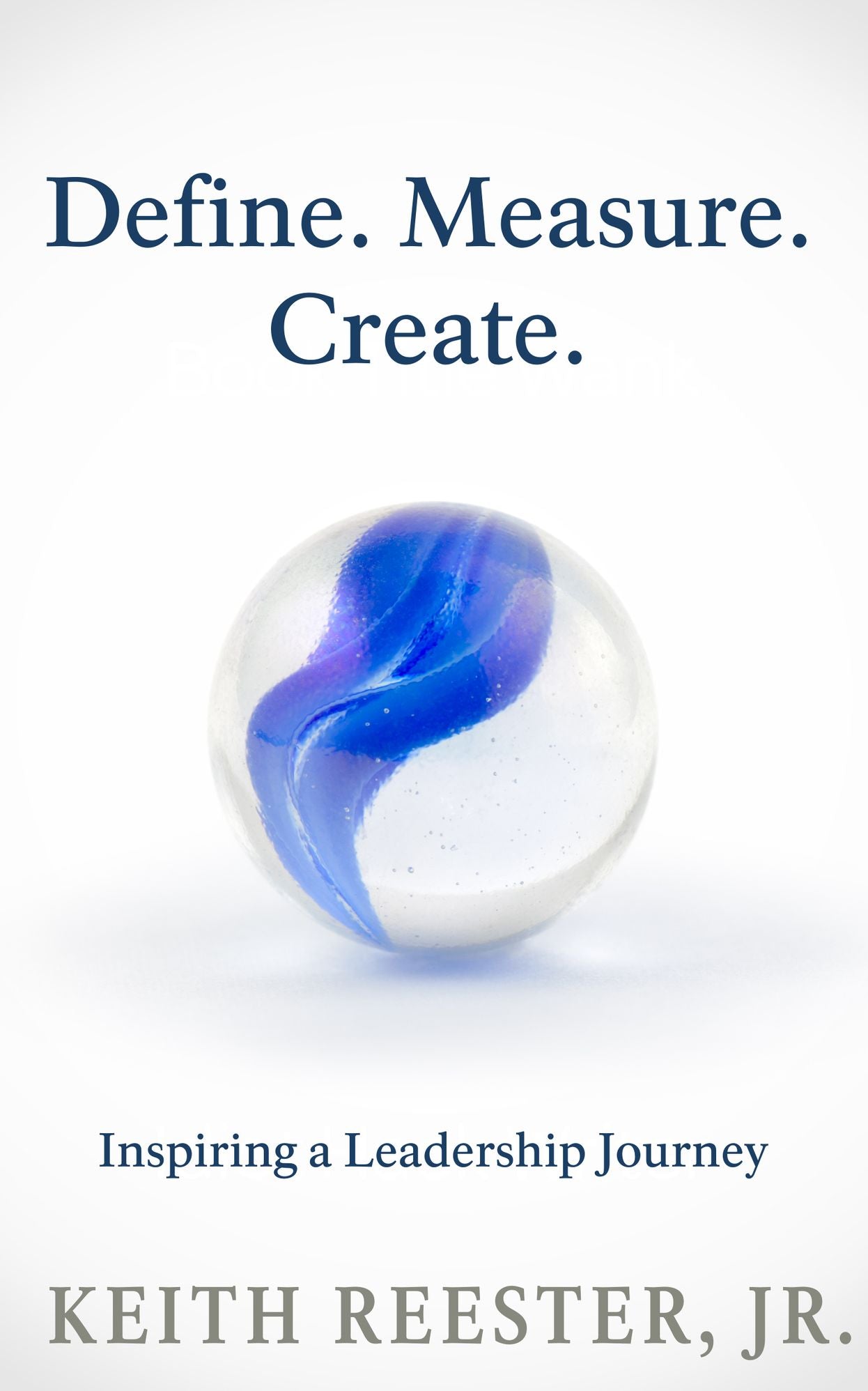 Define Measure Create - Inspiring a Leadership Journey