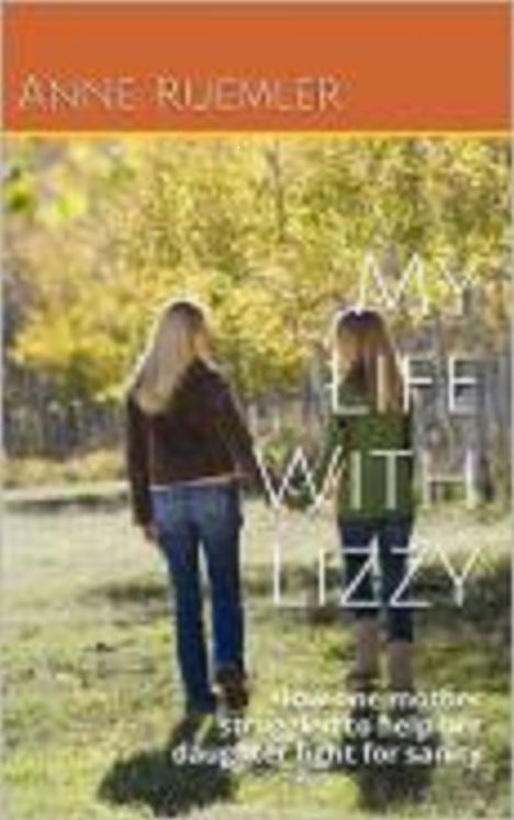 My Life With Lizzy: How One Mother Helped Her Daughter Fight For Sanity