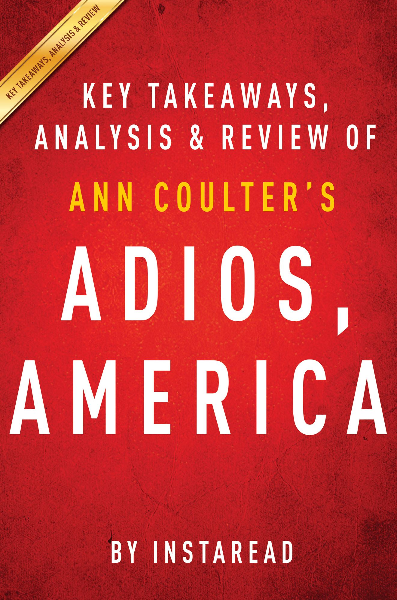Adios, America by Ann Coulter Key Takeaways, Analysis & Review