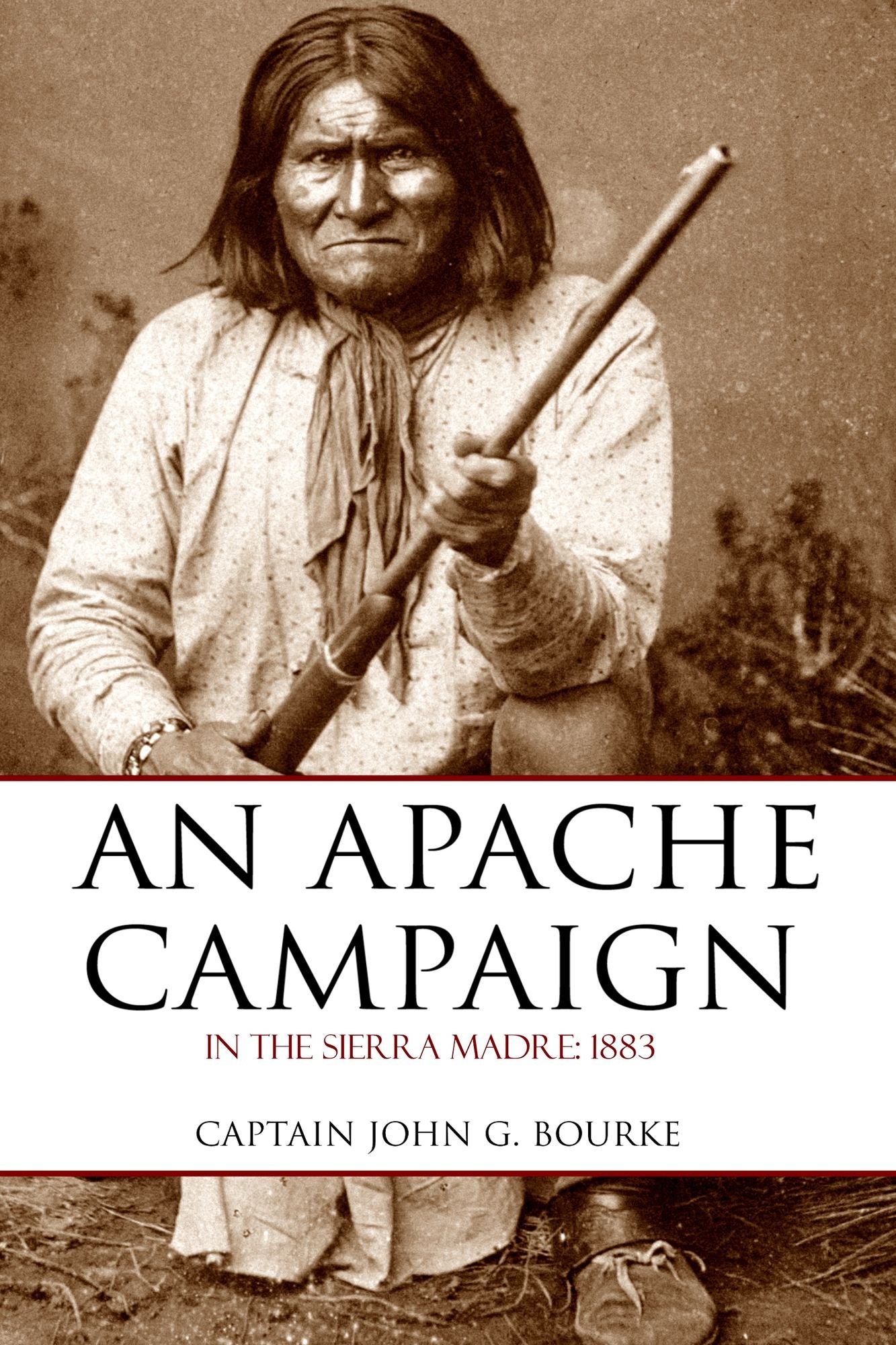 An Apache Campaign in the Sierra Madre: 1883 (Expanded, Annotated)