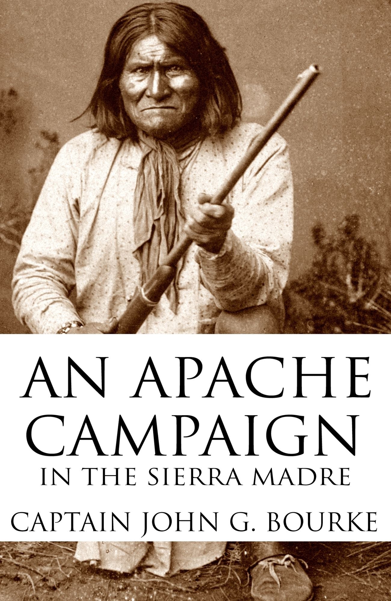 An Apache Campaign in the Sierra Madre: 1883 (Expanded, Annotated)