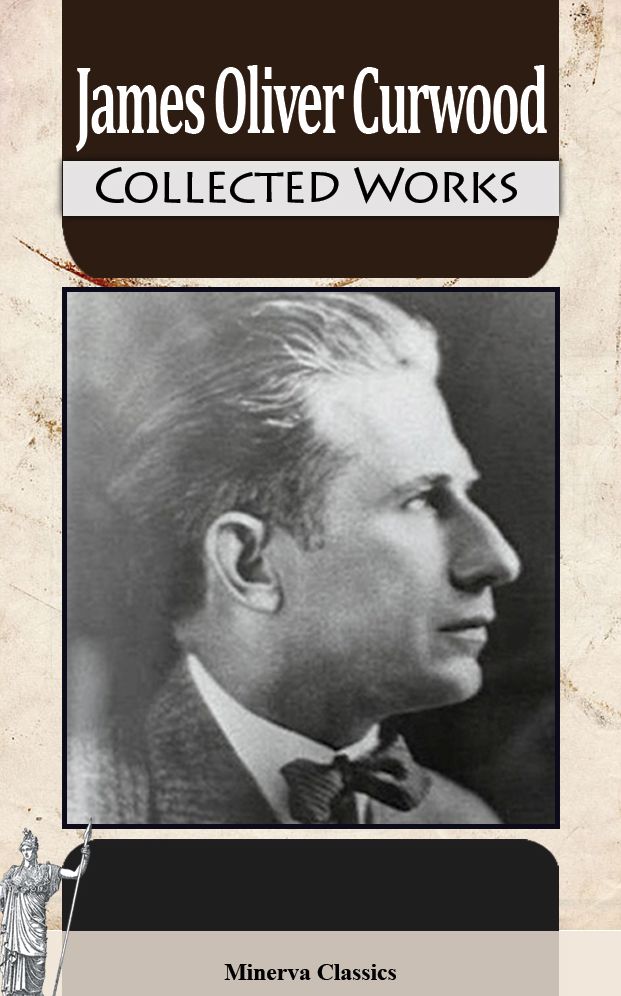 Collected Works of James Oliver Curwood