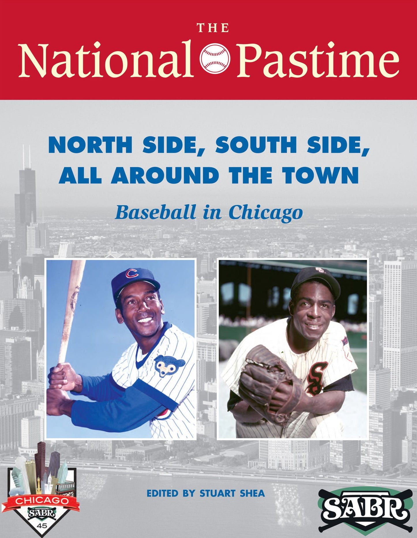 The National Pastime: Summer 2015 Issue: North Side, South Side, All Around the Town: Baseball in Chicago