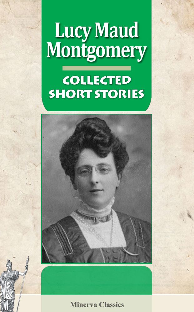 Collected Short Stories of Lucy Maud Montgomery