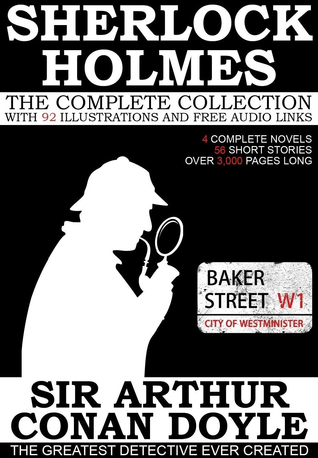 The Complete Sherlock Holmes: 4 Novels and 56 Short Stories with 92 Illustrations and Free Online Audio Files.