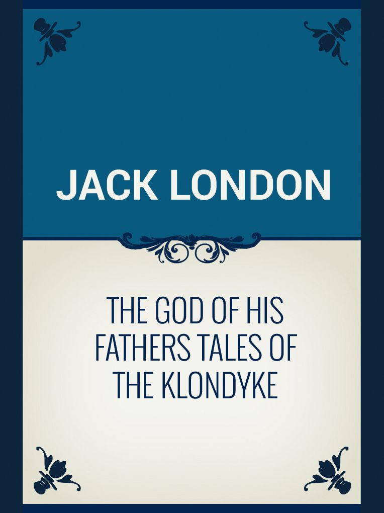 The God of His Fathers Tales of the Klondyke