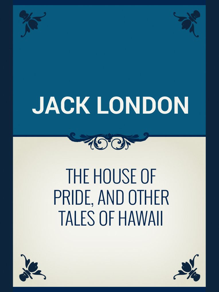 The House of Pride, and Other Tales of Hawaii