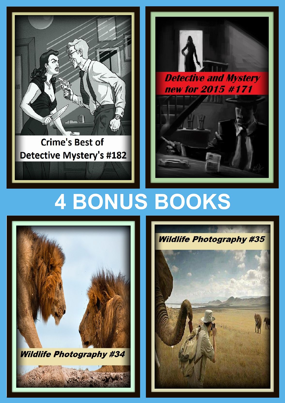 Detective: Four bonus books in one Bundle Crime's Best of Detective Mystery's #182, Wildlife Photography #34, Detective and Mystery new for 2015 #171, Wildlife Photography #35
