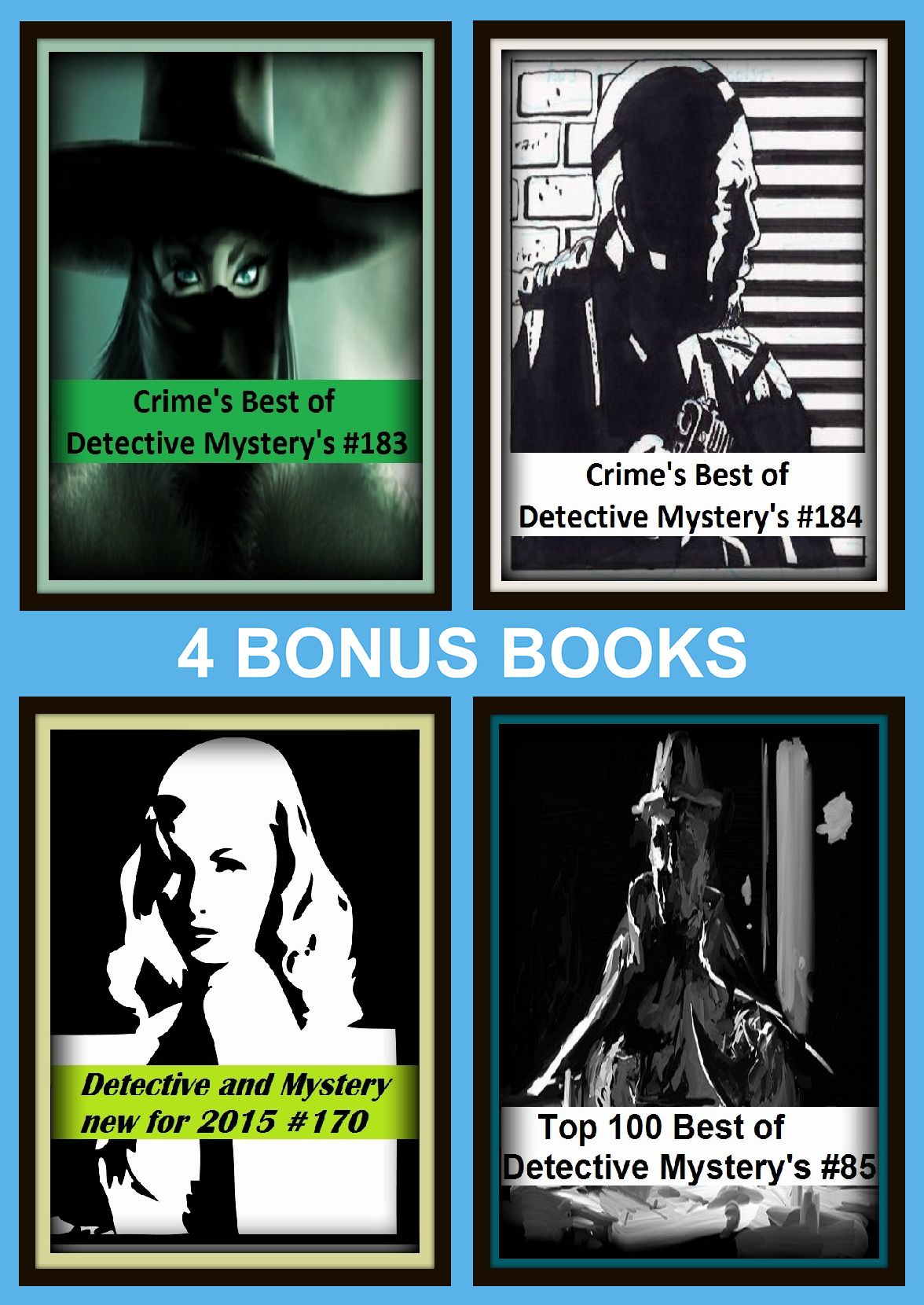 Detective:Four bonus books in one Bundle Detective and Mystery new for 2015 #170, Crime's Best of Detective Mystery's #183, Top 100 Best of Detective Mystery's #85, Crime's Best of Detective Mystery's #184