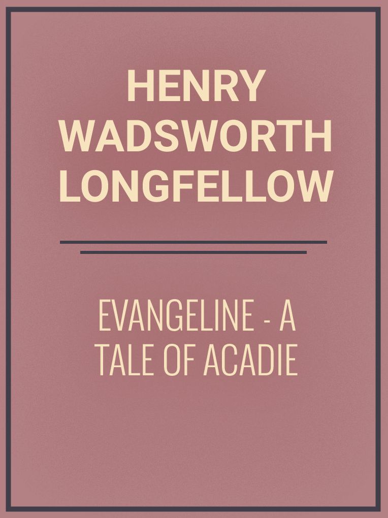 Evangeline: A Tale of Acadie