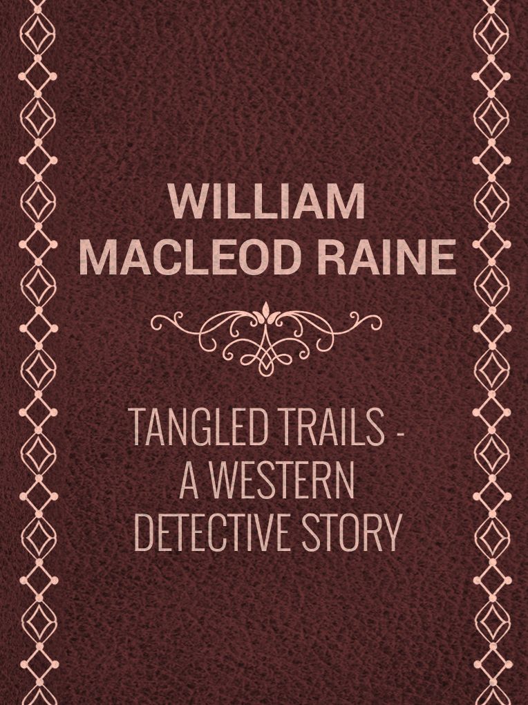 Tangled Trails: A Western Detective Story