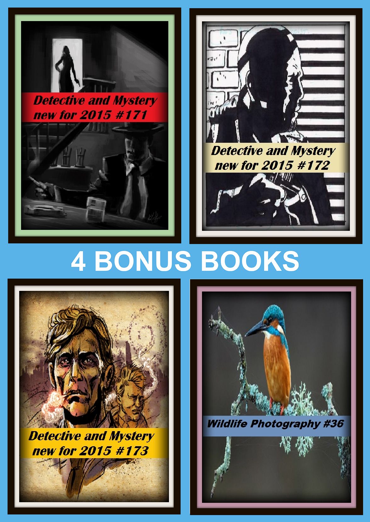 Detective: Four bonus books in one Bundle Detective and Mystery new for 2015 #171, Detective and Mystery new for 2015 #172, Wildlife Photography #36, Detective and Mystery new for 2015 #173