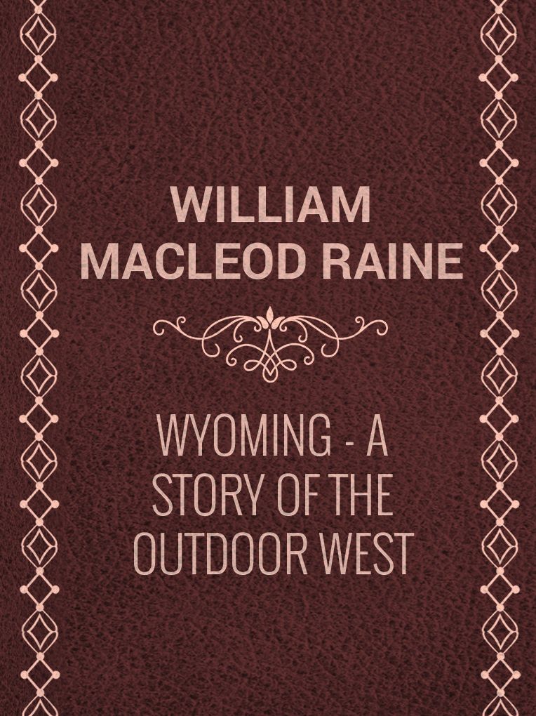 Wyoming: A Story of the Outdoor West