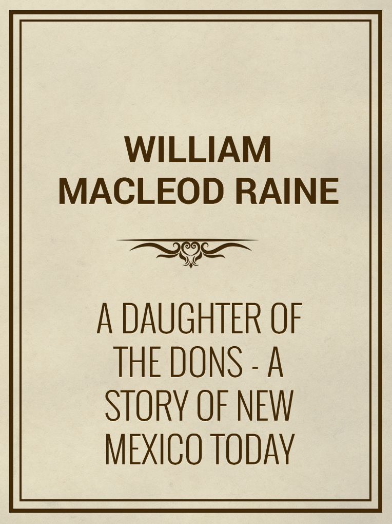 A Daughter of the Dons: A Story of New Mexico Today