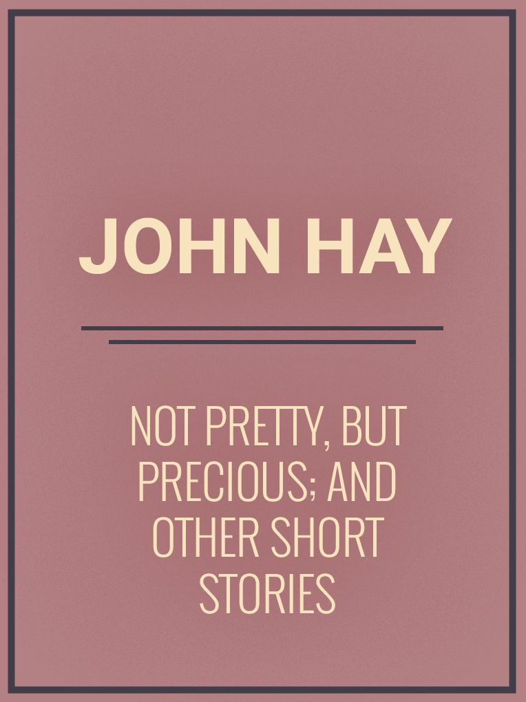 Not Pretty, but Precious; And Other Short Stories