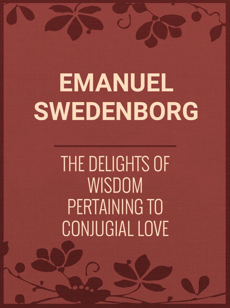 The Delights of Wisdom Pertaining to Conjugial Love