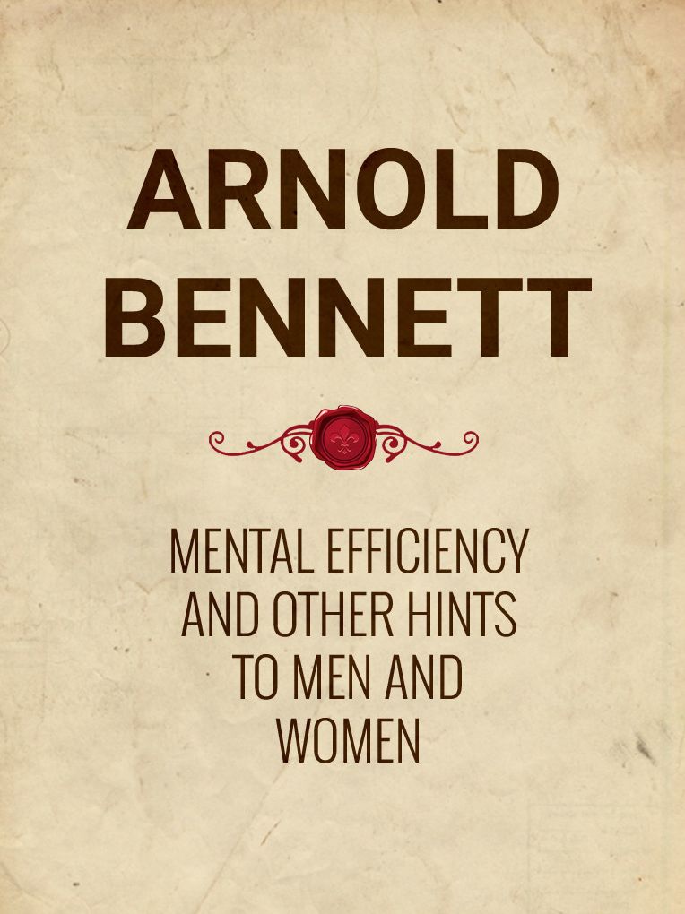 Mental Efficiency And Other Hints to Men and Women