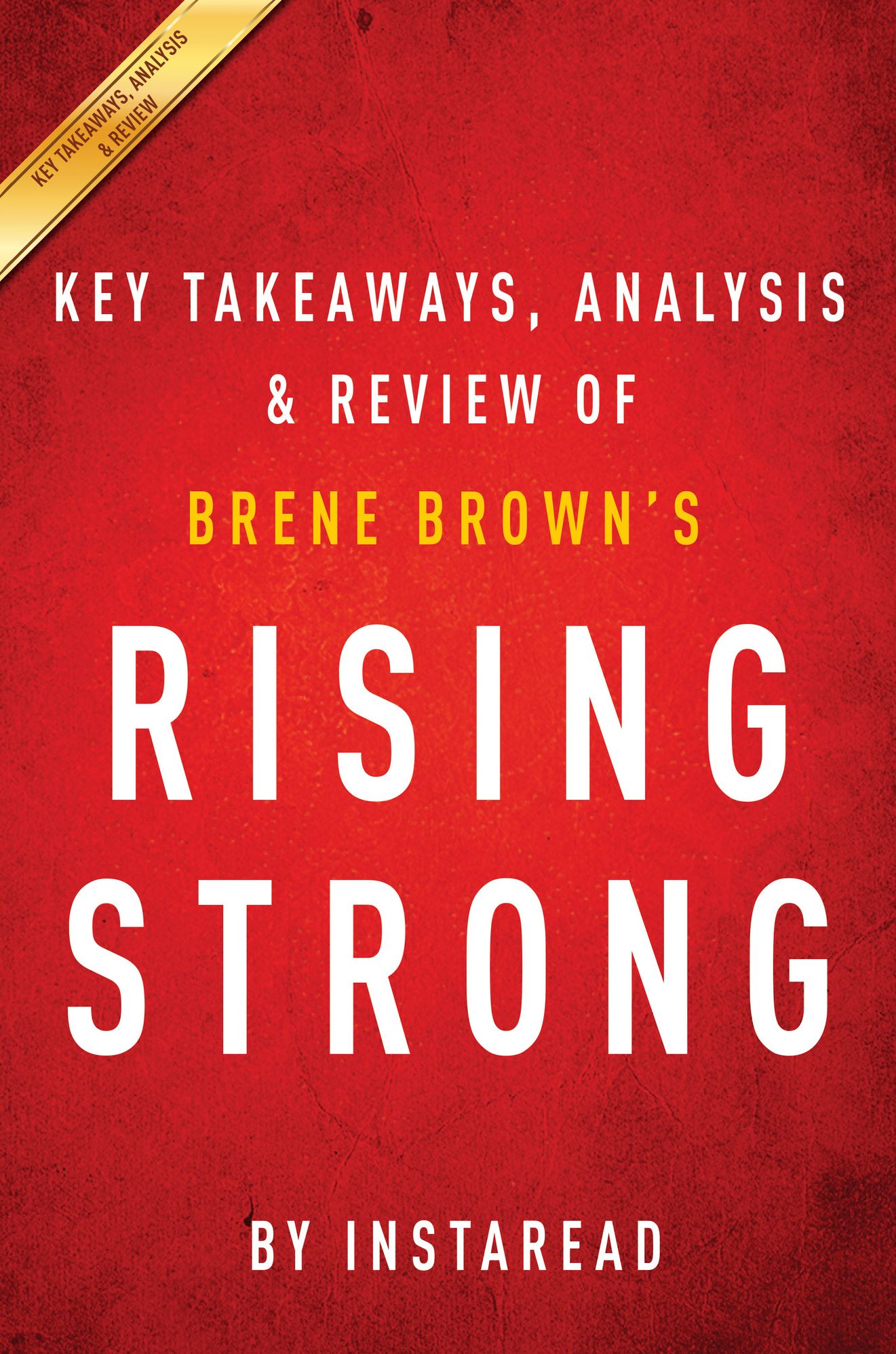 Rising Strong: by Brene Brown Key Takeaways, Analysis & Review