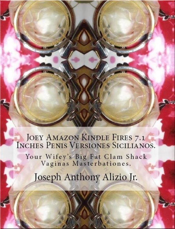 Joey Amazon Kindle Fires 7.1 Inches Penis Versiones Sicilianos.
