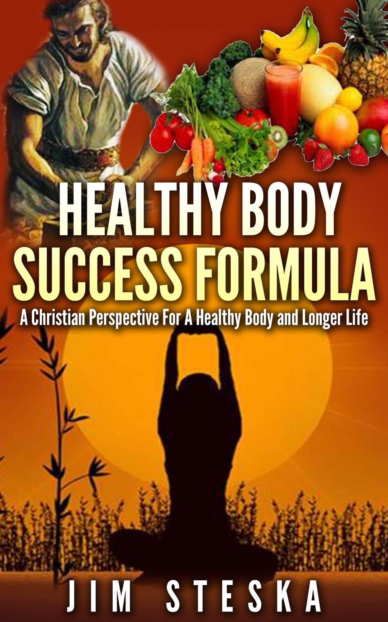 Healthy Body Success Formula: A Christian Perspective For A Healthy Body and Longer Life