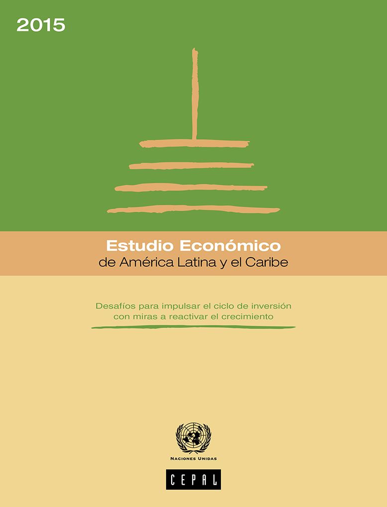 Estudio Economico de America Latina y el Caribe 2015: desafios para impulsar el ciclo de inversion con miras a reactivar el crecimiento