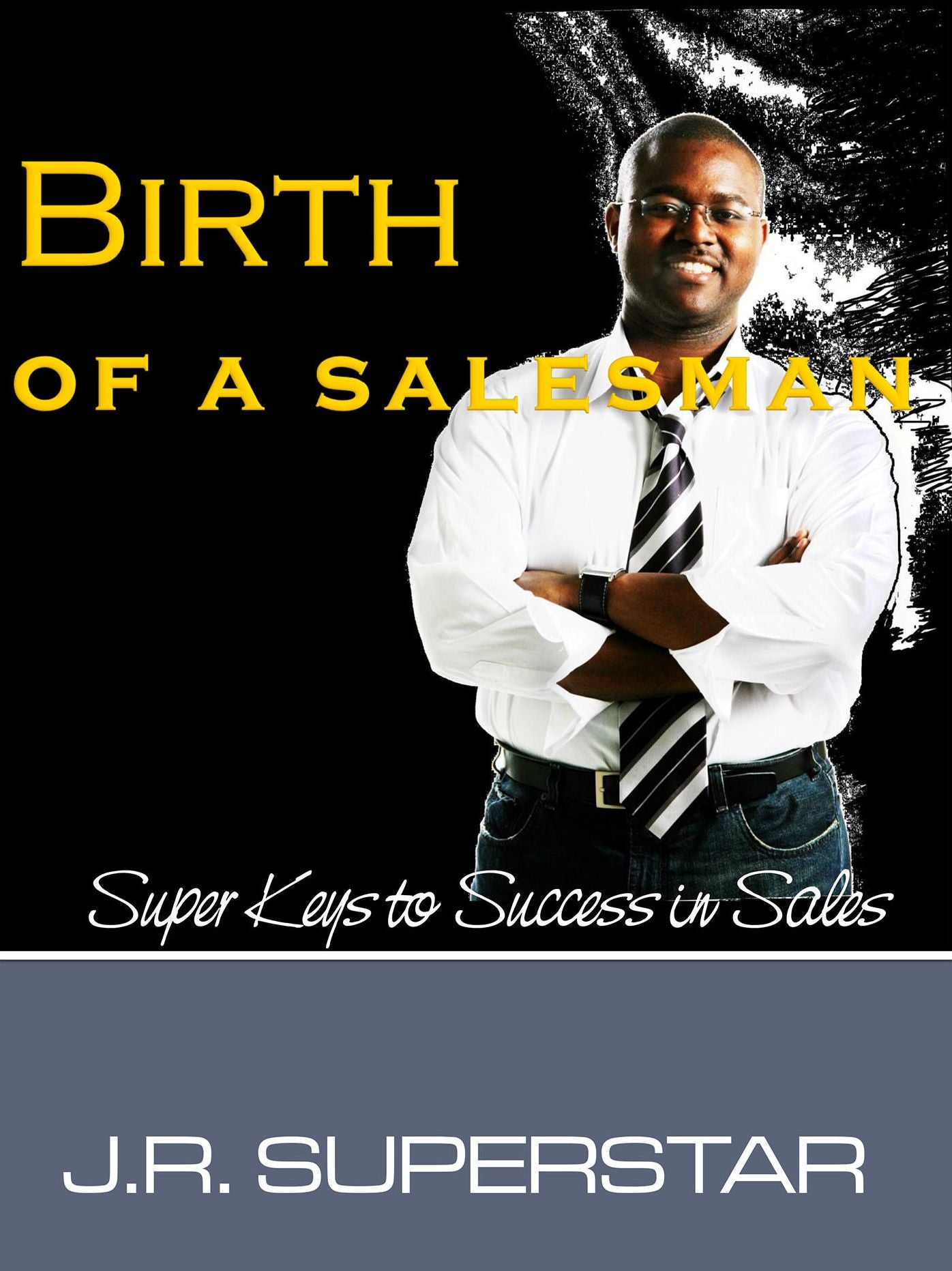 Birth of a Salesman: Super Keys to Success In Sales