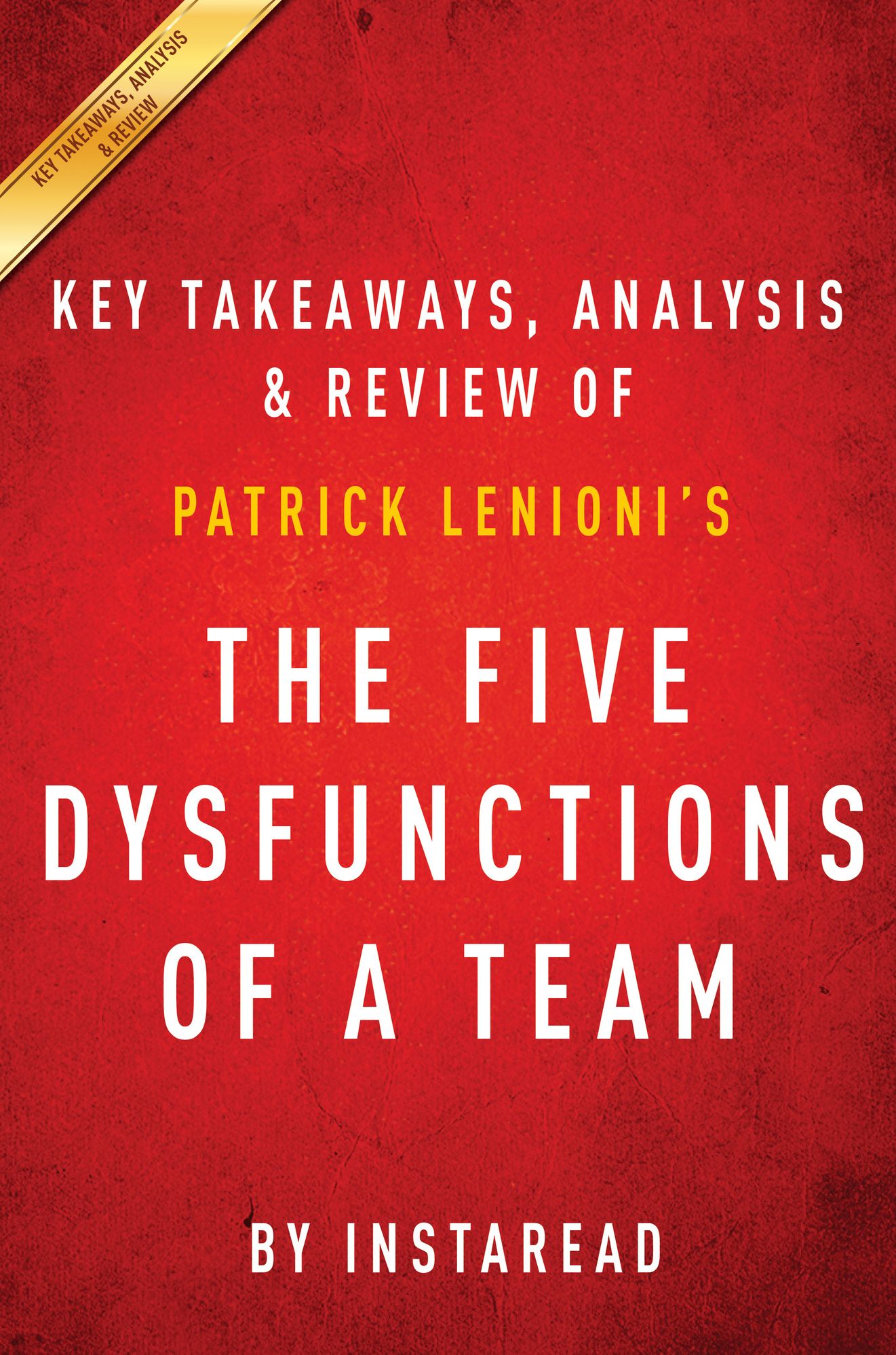 The Five Dysfunctions of a Team by Patrick Lencioni Key Takeaways, Analysis & Review