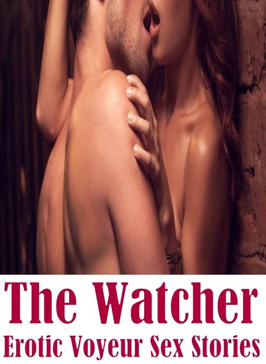 Domination: Interracial Slut Gay Oral lovers & Other The Watcher Erotic Voyeur Sex Stories ( sex, porn, fetish, Bondage, oral, anal, ebony, hentai, domination, erotic photography, erotic sex stories, adult, xxx, Shemale, voyeur, erotic, blowjob )