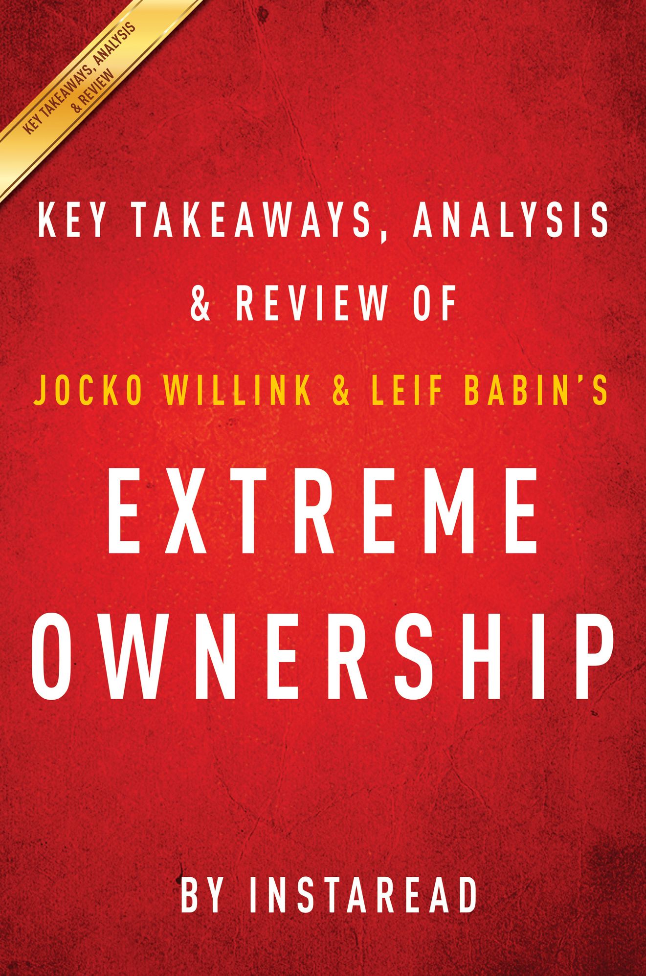 Extreme Ownership: How US Navy SEALs Lead and Win by Jocko Willink and Leif Babin Key Takeaways, Analysis & Review