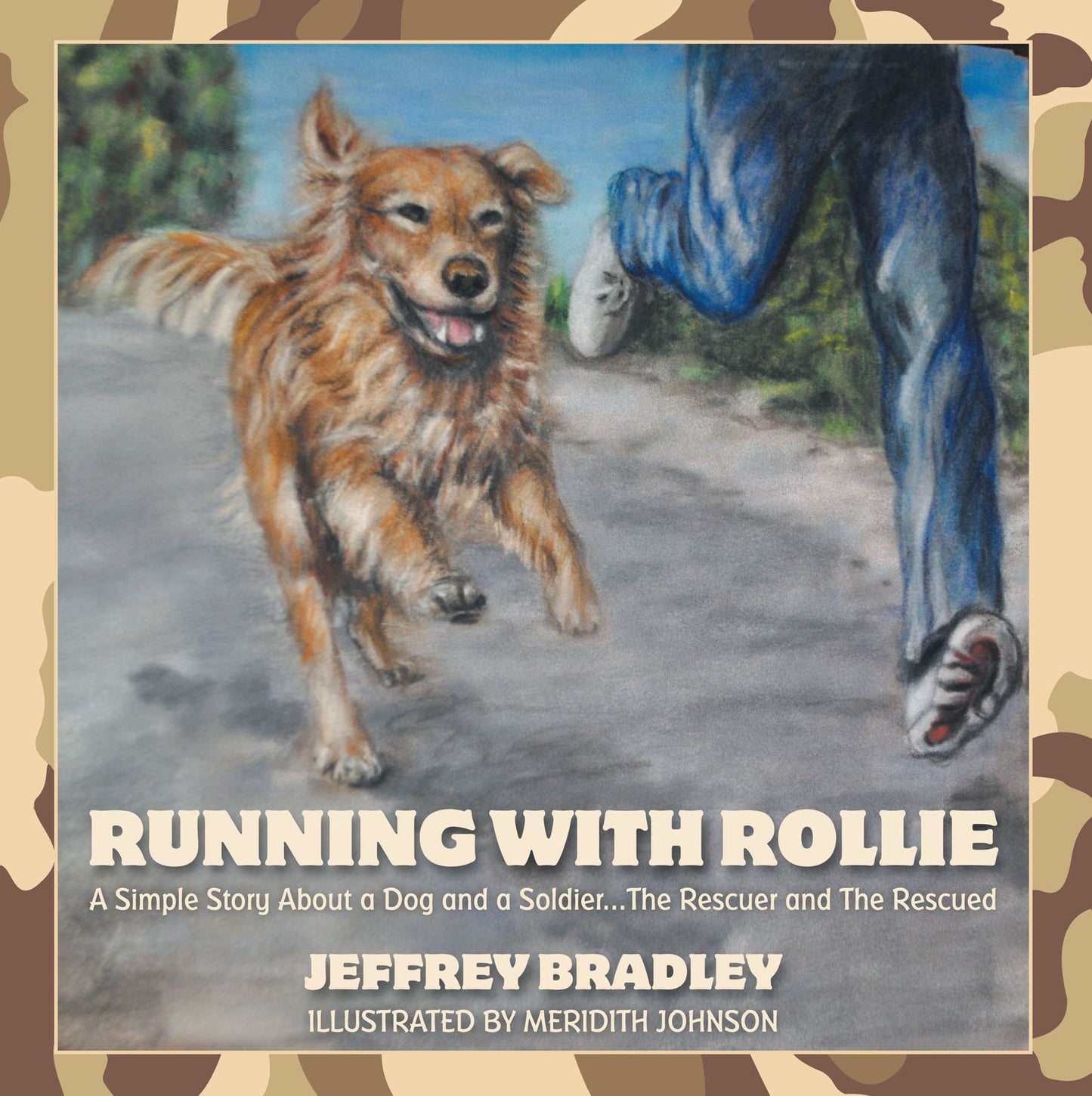 Running with Rollie: A Simple Story About a Dog and a Soldier...The Rescuer and The Rescued