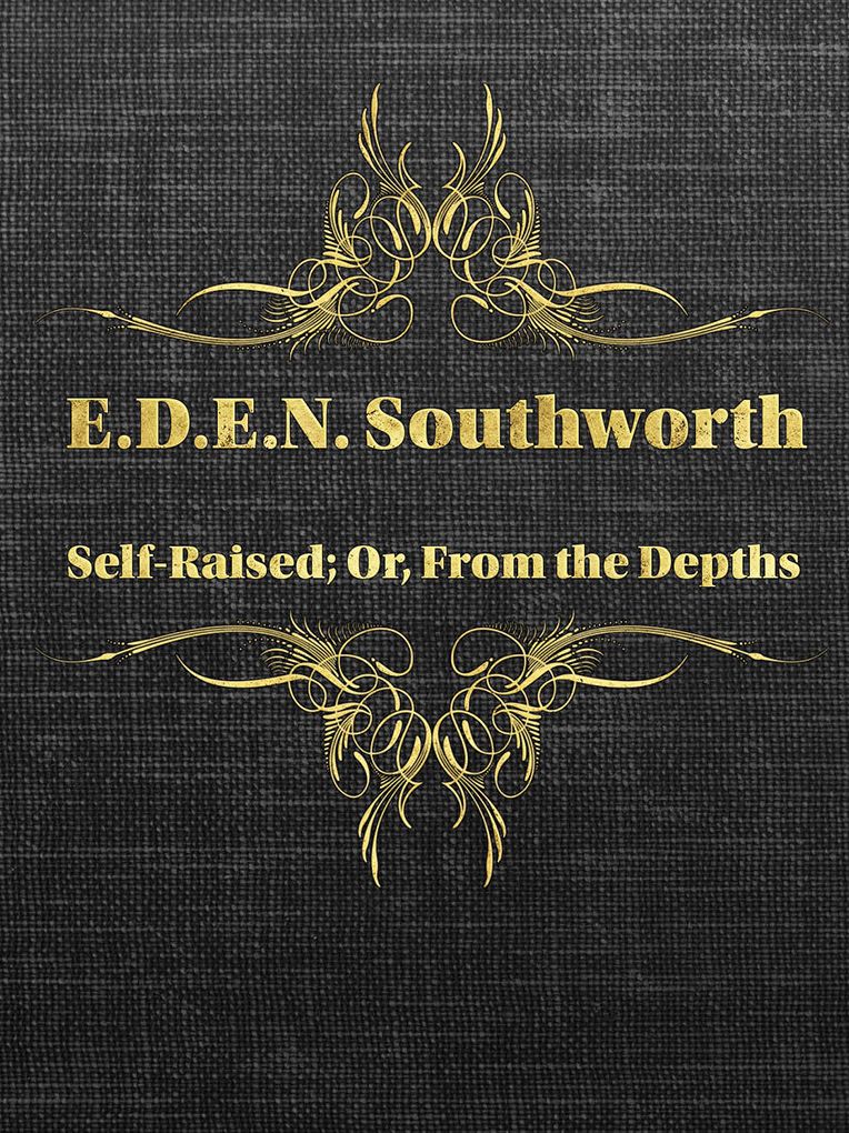 Self-Raised; Or, From the Depths