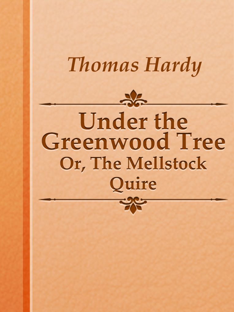 Under the Greenwood Tree; Or, The Mellstock Quire