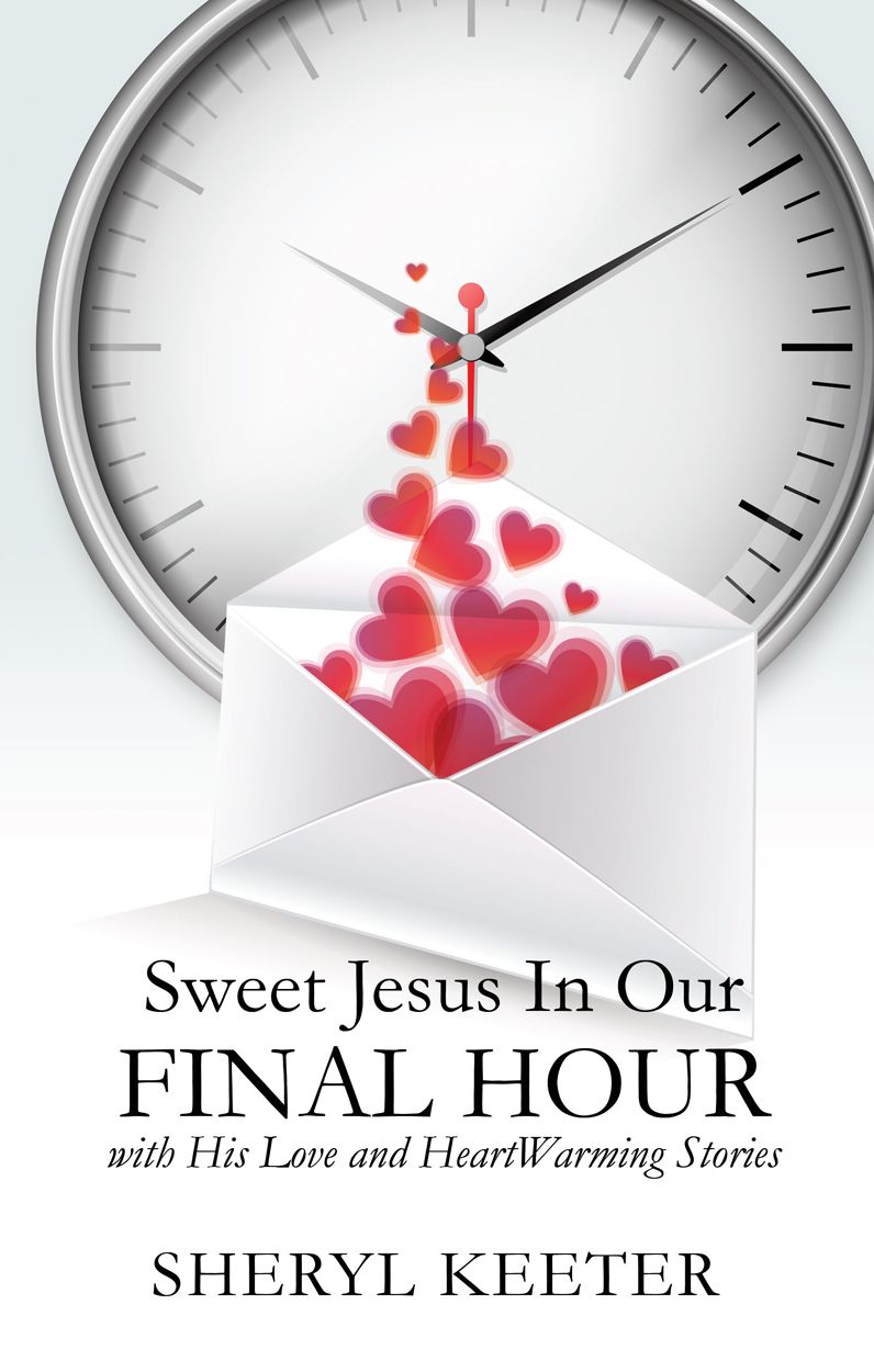 Sweet Jesus In Our Final Hour with His Love and HeartWarming Stories.