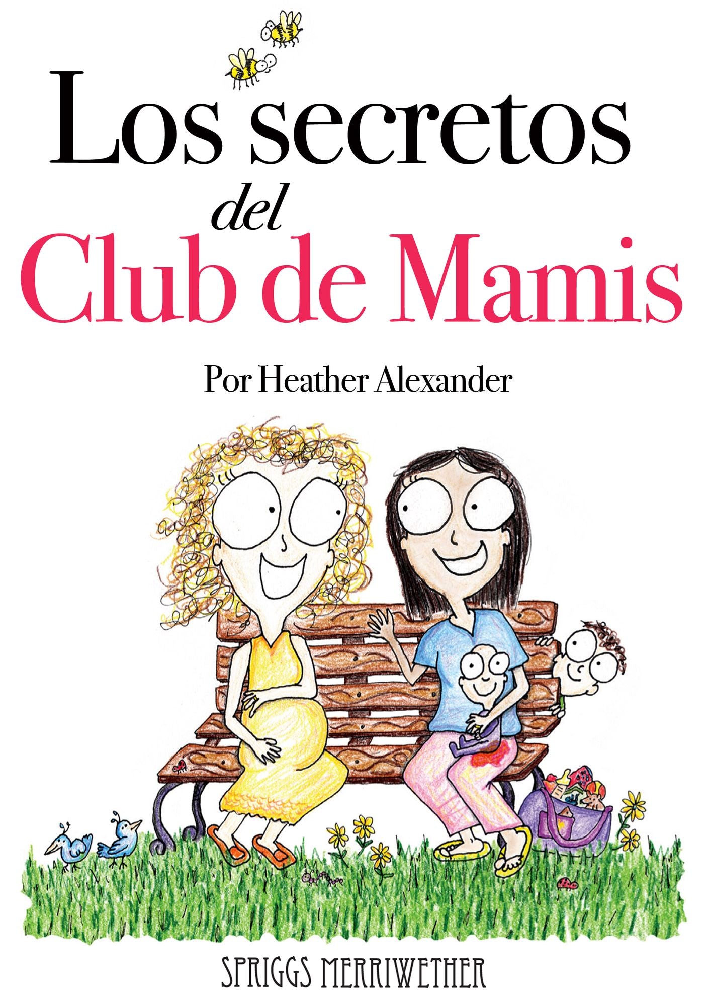 Los Secretos del Club de Mamis: Todo lo que me gustaria que alguien me hubiera dicho acerca del embarazo, el parto y tener un bebe
