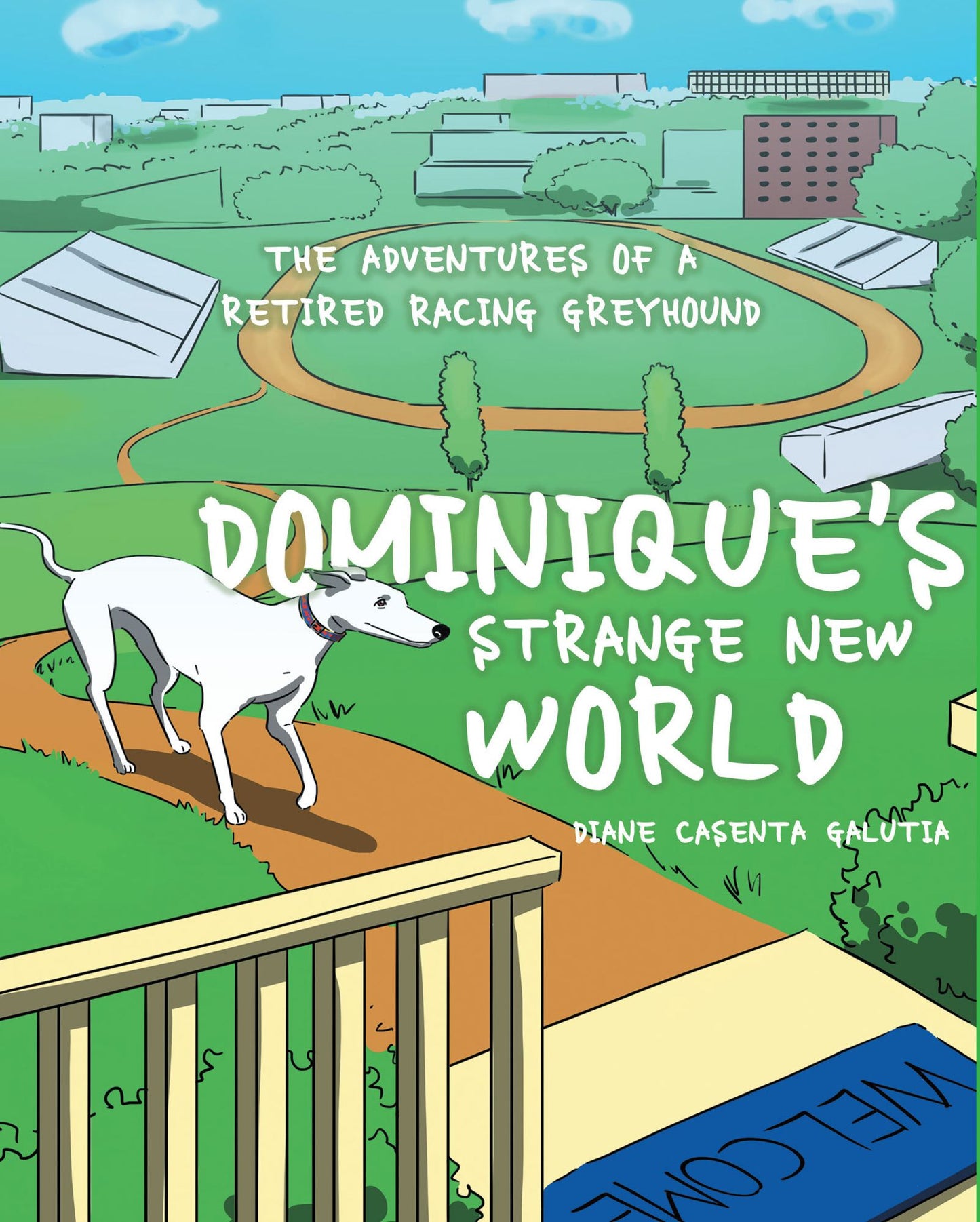 Dominique's Strange New World: The Adventures of a Retired Racing Greyhound